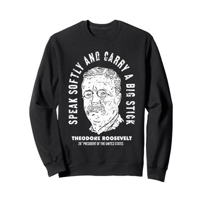 Teddy Roosevelt Portrait Bick Stick Foreign Policy Vintage Sweatshirt