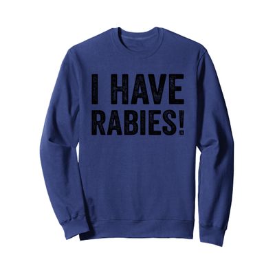 Funny Unhinged I Have Rabies Sweatshirt