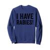 Funny Unhinged I Have Rabies Sweatshirt view 1