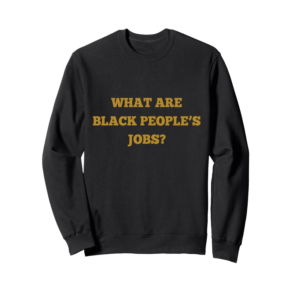 BLACK PEOPLE JOBS Sweatshirt