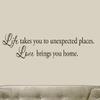 Life Takes You Unexpected Places Love Brings You Home Wall Decals Quote Home Decor Vinyl Wall Art view 2